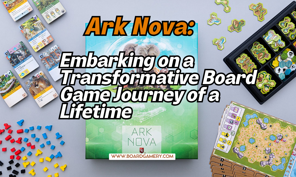 Ark Nova: A Life-Changing Board Game Adventure