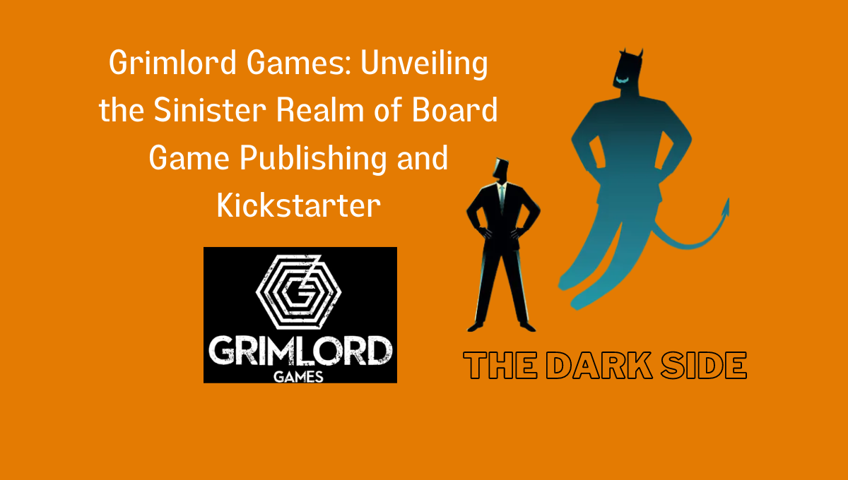 Grimlord Games The Dark Side of Board Game Publishing and Kickstarter