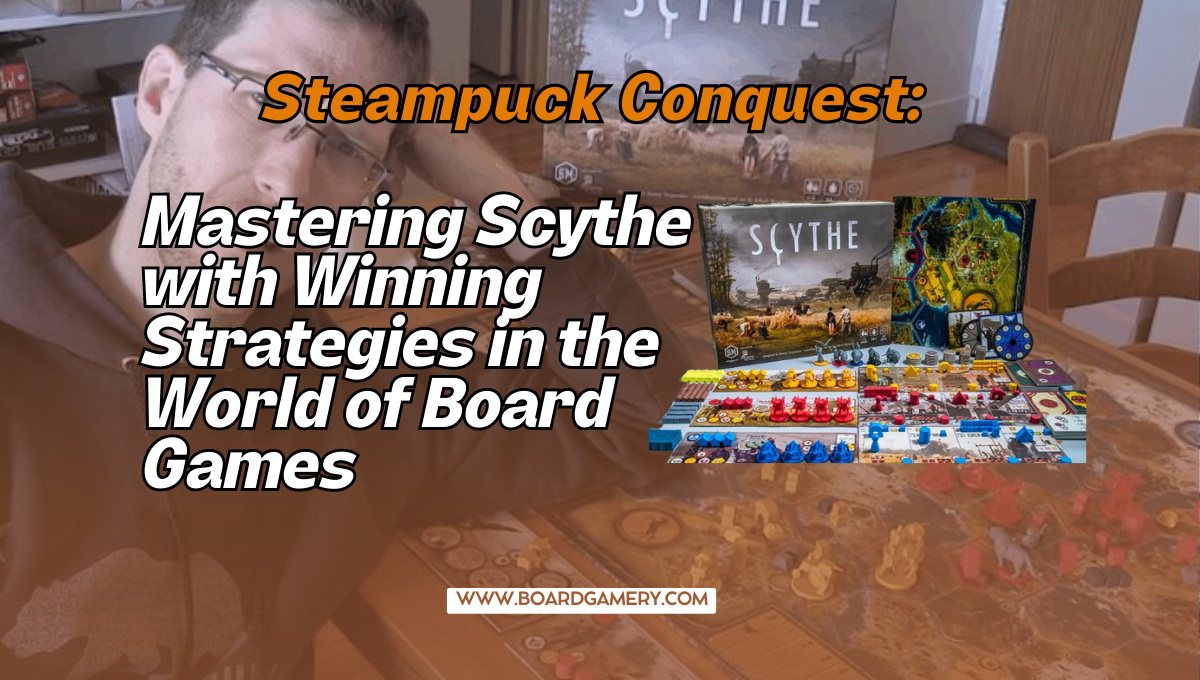 Mastering Scythe: Strategies to Triumph in the World of Steampunk Board Games