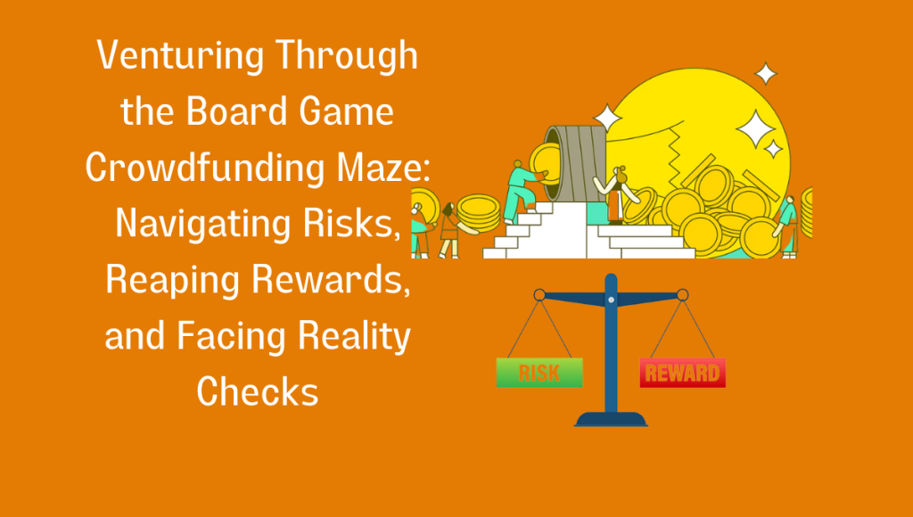 Navigating the Board Game Crowdfunding Labyrinth: Risks, Rewards, and 