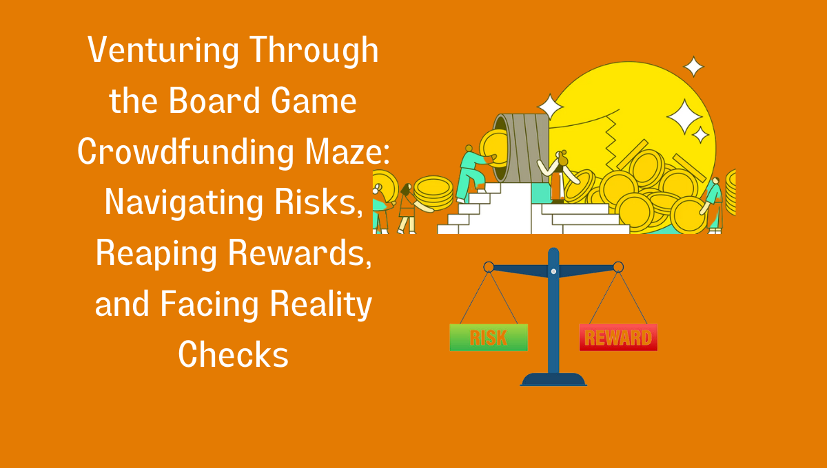 Navigating the Board Game Crowdfunding Labyrinth: Risks, Rewards, and Reality Checks