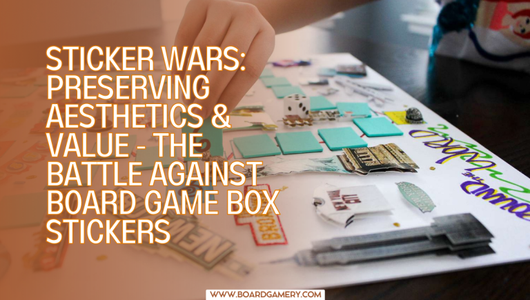 The Battle Against Board Game Box Stickers: Preserving Aesthetics & Value