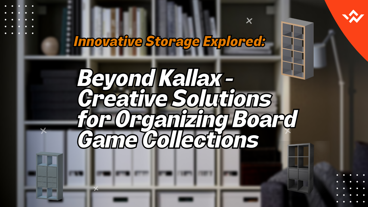 Beyond Kallax: Creative Board Game Storage Solutions Explored