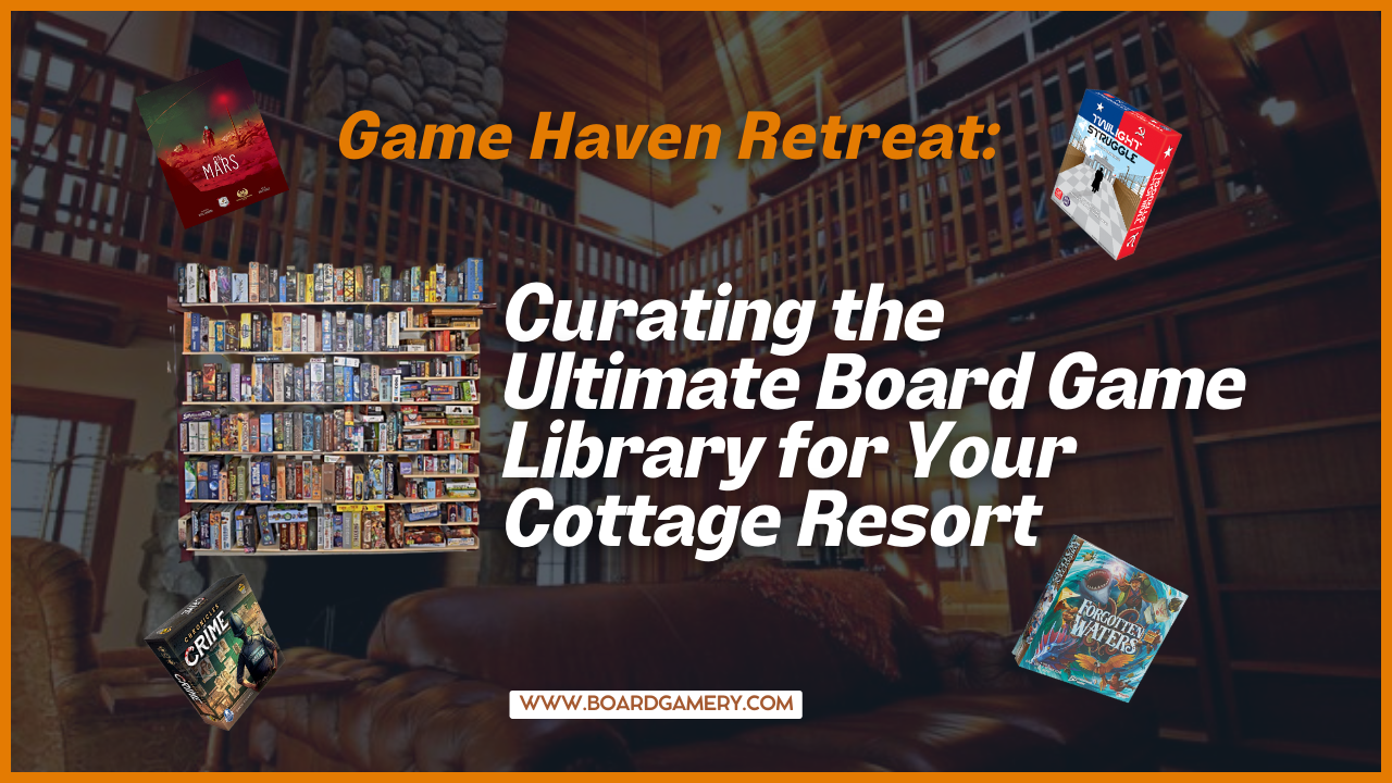 Curating the Ultimate Board Game Library for Your Cottage Resort