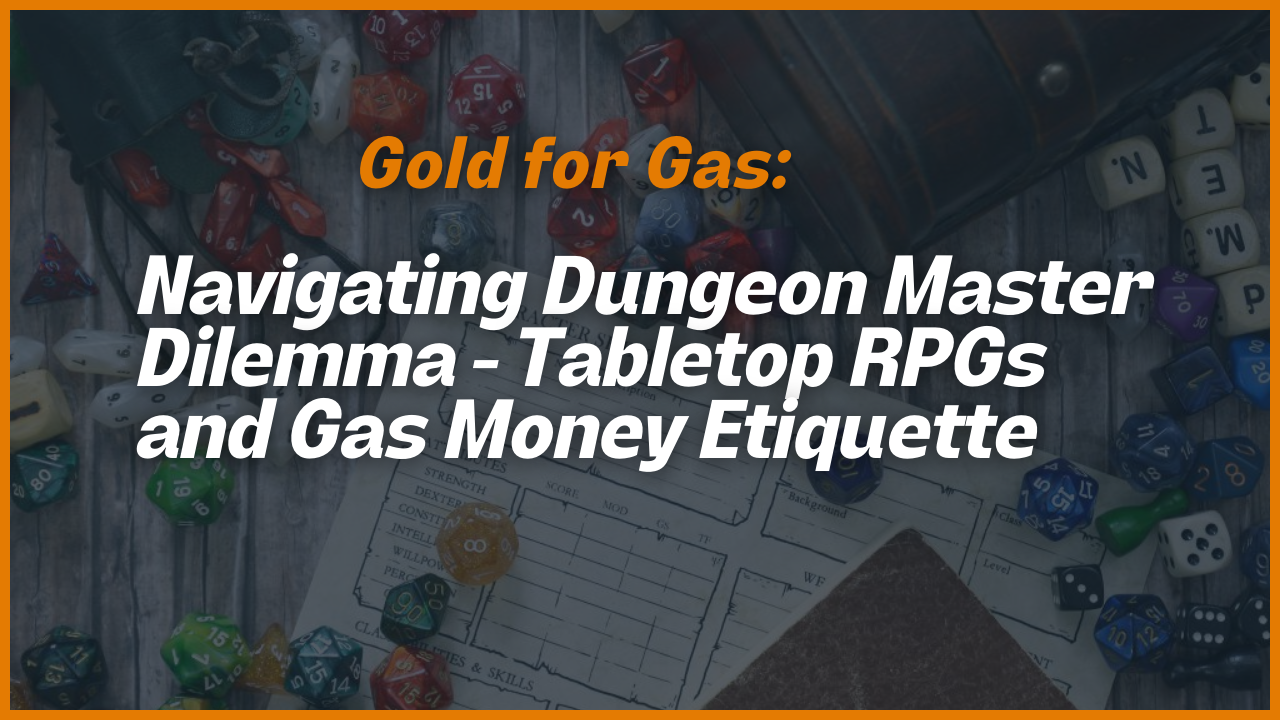 Dungeon Master Dilemma: Navigating Gas Money Etiquette in Tabletop RPGs