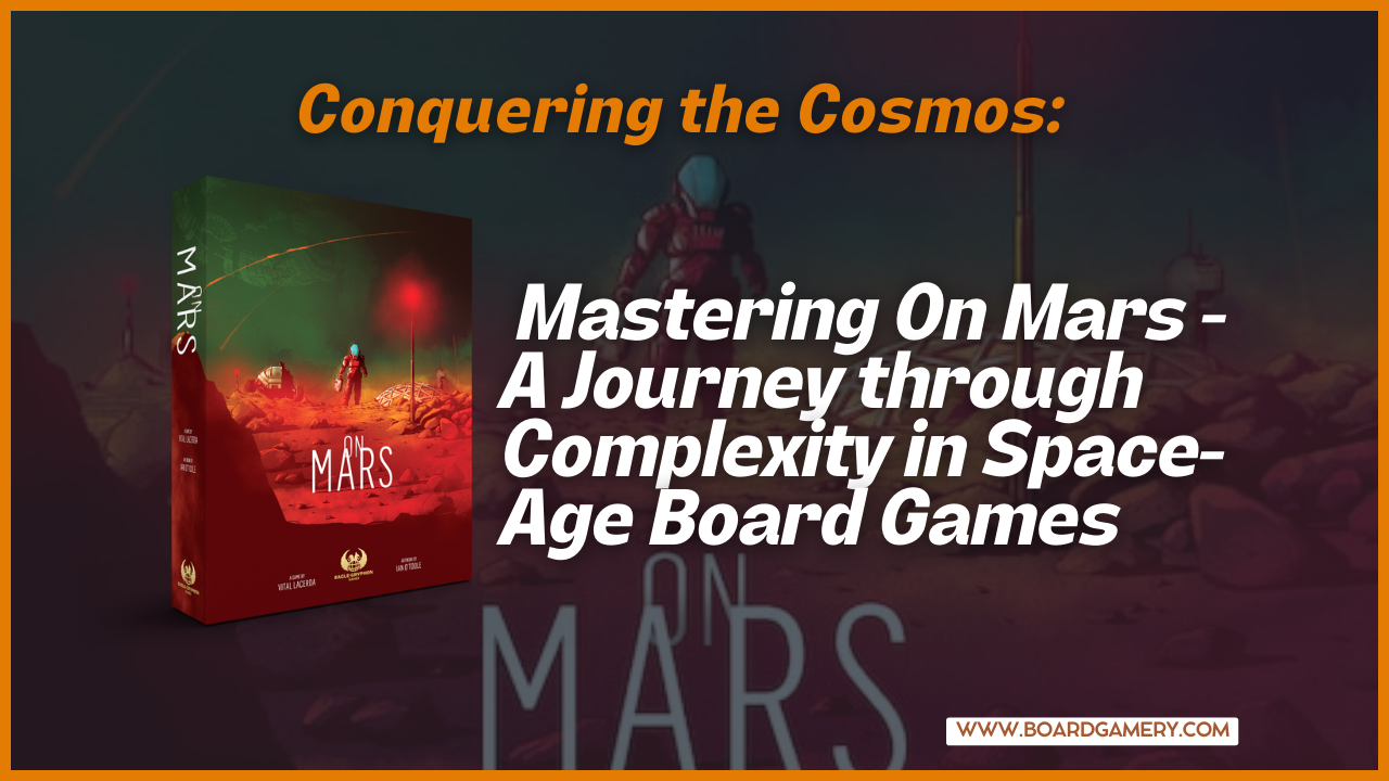 Mastering On Mars: Conquering Complexity in Space-Age Board Games