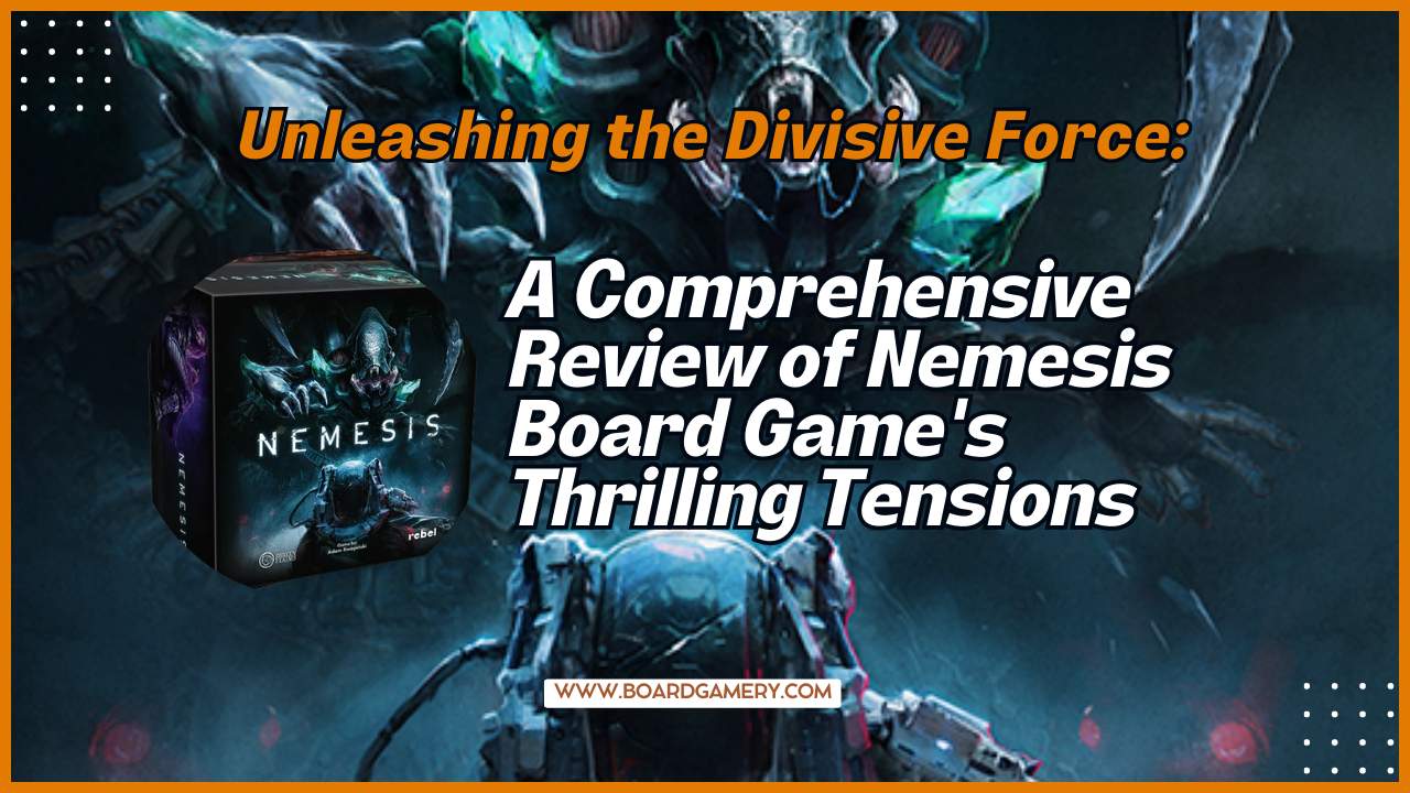 The Divisive World of Nemesis Board Game: A Comprehensive Review