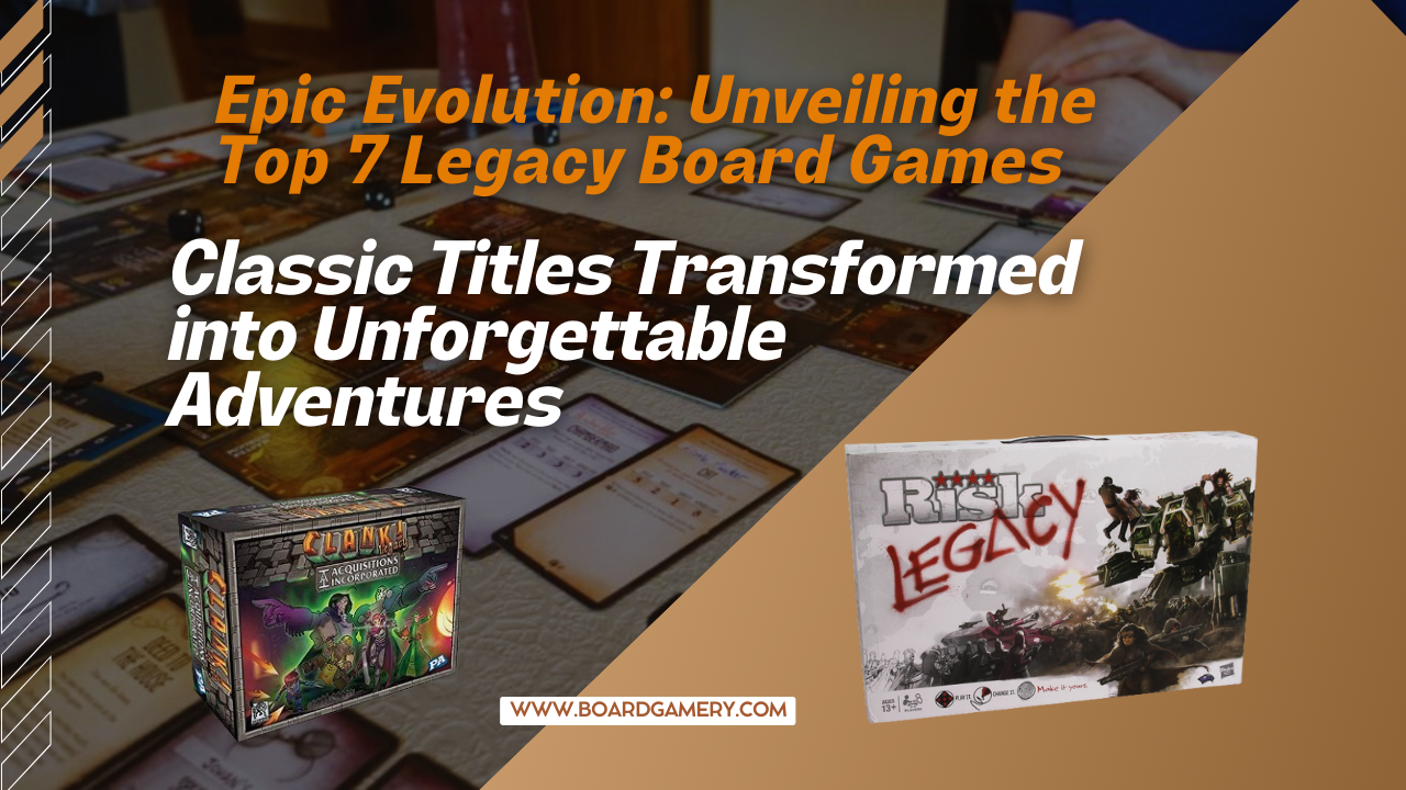 Top 7 Legacy Board Games: Transforming Classics into Epic Adventures