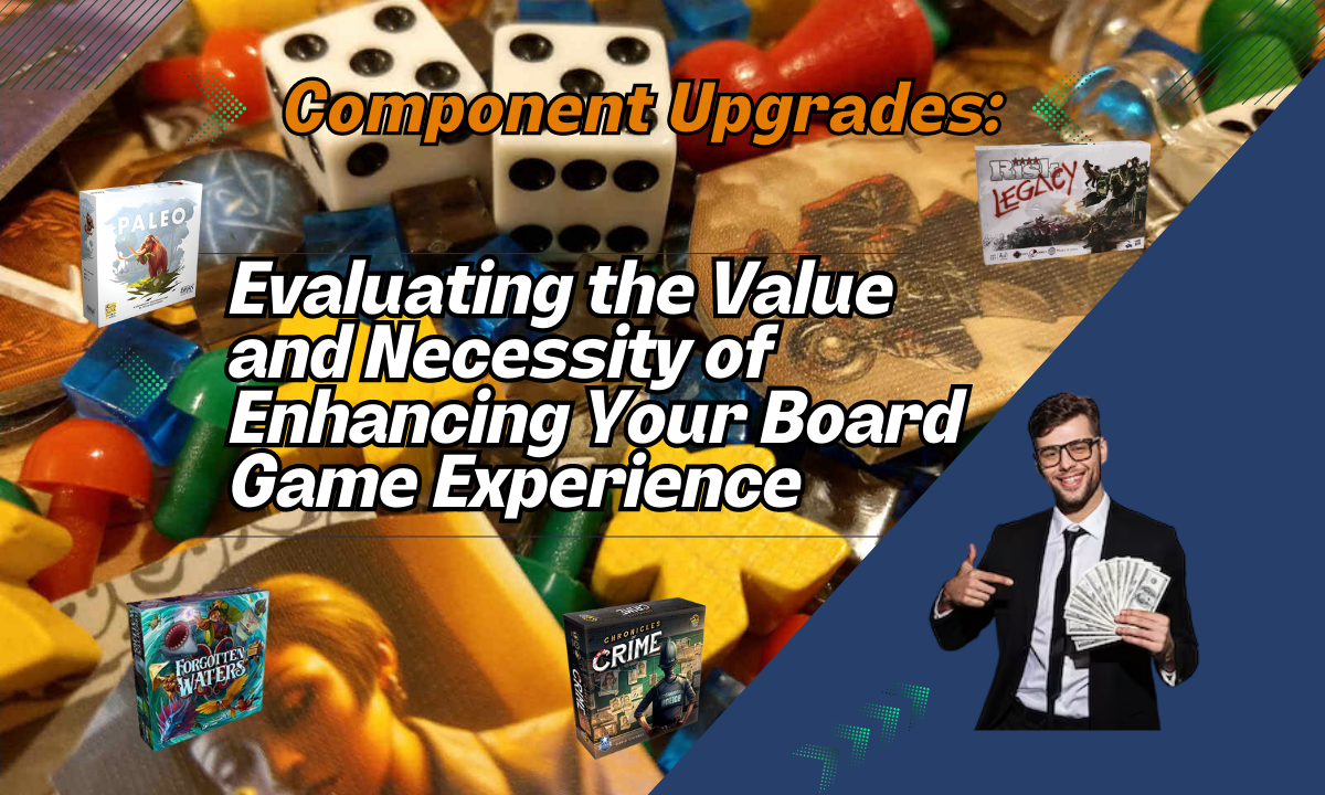 Upgrading Your Board Game Components: Worth the Price or Unnecessary Expense?